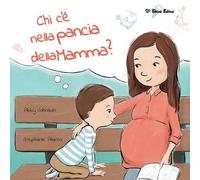 Chi c’è nella pancia della mamma? Ediz. illustrata