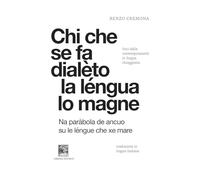 Chi che se fa dialèto la léngua lo magne-Chi si da dialetto la lingua lo mangia. Voci dalla contemporaneità in lingua chioggiotta. Ediz. integrale