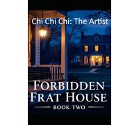 Chi Chi Chi: The Artist: Forbidden Frat House: Erotic Encounters - Book Two