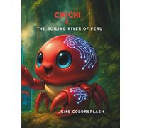 Chi Chi & the Boiling River of Peru: A STEM Adventure Through the Amazon Rainforest, Geothermal Science, and Earth’s Extreme Ecosystems
