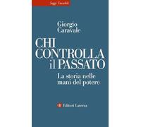 Chi controlla il passato. La storia nelle mani del potere (Saggi tascabili Laterza)