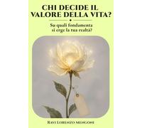 CHI DECIDE IL VALORE DELLA VITA?: Su quali fondamenta si erge la tua realtà?