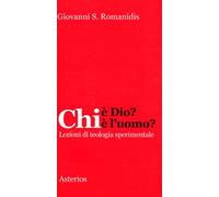 Chi è Dio? Chi è l'uomo? Lezioni di teologia sperimentale