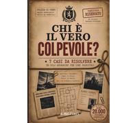Chi è il vero colpevole?: 7 Casi da risolvere - un solo assassino per ogni fascicolo