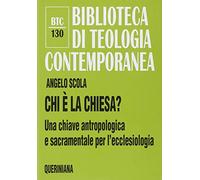 Chi è la Chiesa? Una chiave antropologica e sacramentale per l'ecclesiologia (Biblioteca di teologia contemporanea)