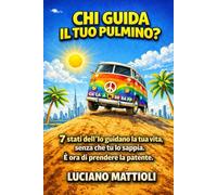 CHI GUIDA IL MIO PULMINO?: 7 stati dell'Io guidano la tua vita senza che tu lo sappia. È ora di prendere la patente per saperti guidare.