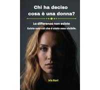 Chi ha deciso cosa è una donna?: La differenza non esiste. Esiste solo ciò che è stato reso visibile. (Oltre la versione ufficiale)