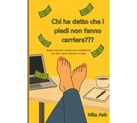 Chi ha detto che i piedi non fanno carriera?: Guida inclusiva e pratica per monetizzare con stile, senza mostrare il volto.