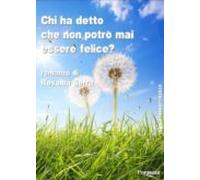 Chi Ha Detto Che Non Potrò Mai Essere Felice? (ebook)