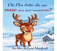 Chi ha detto che un naso non può essere rosso?: Una dolce storia di Natale sulla diversità e l’autostima