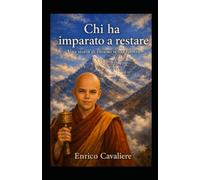 Chi ha imparato a restare: Una storia di ritorno senza rientro (Il monastero del tempo)