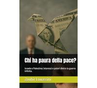 Chi ha paura della pace?: Israele e Palestina: interessi e poteri dietro la guerra infinita.