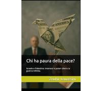 Chi ha paura della pace?: Israele e Palestina: interessi e poteri dietro la guerra infinita.