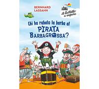 Chi ha rubato la barba al pirata Barbagrossa? Ediz. a colori (Il battello a vapore. Serie bianca)