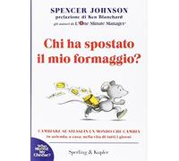 Chi Ha Spostato Il Mio Formaggio? Cambiare Se Stessi In Un Mondo Che C