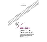 Chi ha ucciso Anna Karenina? Inchiesta sugli omicidi bianchi nei romanzi dell'Ottocento (Filigrana)