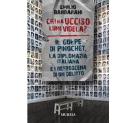 Chi ha ucciso Lumi Videla?: Il golpe di Pinochet, la diplomazia italiana e i retroscena di un delitto (Storie generali e particolari)
