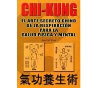 Chi kung : el arte secreto chino de la respiración para la salud física y mental (Libros técnicos de deporte Alas)