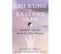 Chi Kung for Radiant Skin: Taoist Secrets for Inner and Outer Beauty