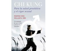 Chi Kung Para La Salud Prostática Y El Vigor Sexual: Un Manuek De Ejercicios Y Tecnicas Sencillas (SALUD Y VIDA NATURAL)