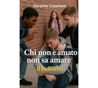 Chi non è amato non sa amare: Il Bullismo