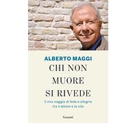 Chi non muore si rivede. Il mio viaggio di fede e allegria tra il dolore e la vita (Elefanti bestseller)