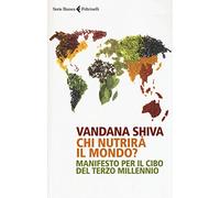 Chi nutrirà il mondo? Manifesto per il cibo del terzo millennio (Serie bianca)