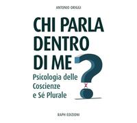 Chi parla dentro di me?: Psicologia delle Coscienze e Sé Plurale
