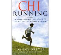 Chi Running: A Revolutionary Approach to Effortless, Injury-free Running