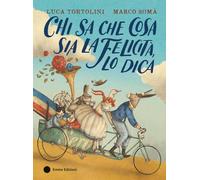 Chi sa che cosa sia la felicità, lo dica. Ediz. a colori (Album illustrati)