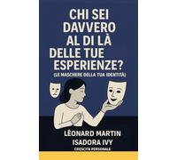 Chi sei davvero al di là delle tue esperienze (Le maschere della tua identità)