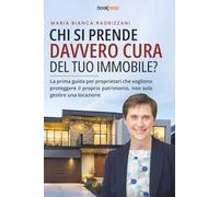 CHI SI PRENDE DAVVERO CURA DEL TUO IMMOBILE?: La prima guida per proprietari che vogliono proteggere il proprio patrimonio, non solo gestire una locazione