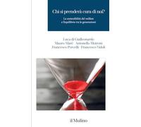 Chi si prenderà cura di noi? La sostenibilità del welfare e l'equilibrio tra le generazioni (Pubblicazioni Mefop. Sviluppo mercato fondi pensione)