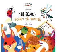 Chi sono? Scopri gli animali. Ediz. a colori (I Libri de La Giostra)