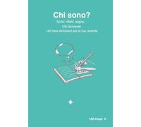 Chi sono?: Scrivi, rifletti e sogna con 100 domande e frasi stimolanti per giovani