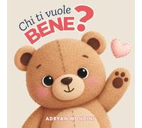 Chi ti vuole bene?: Libro illustrato sull’amore e gli abbracci per bambini 1-2 anni