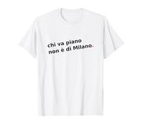 Chi va Piano Non è di Milano. Italiano, Milán Life Quote. Camiseta