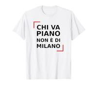Chi va Piano Non è di Milano. Italiano, Milán Life Quote. Camiseta
