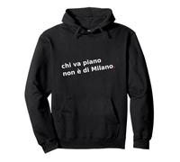 Chi va Piano Non è di Milano. Italiano, Milán Life Quote. Sudadera con Capucha