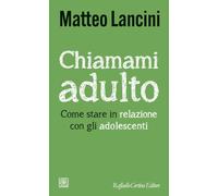 Chiamami adulto. Come stare in relazione con gli adolescenti (Temi)