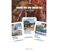 CHIANG MAI AND CHIANG RAI TRAVEL GUIDE 2026: Explore Thailand’s Northern Gems - Complete Itineraries, Hidden Temples, Mountain Villages, Ethical ... & Local Food Experiences (Includes Maps).