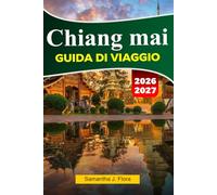 CHIANG MAI Guida ai viaggio 2026-2027: Principali attrazioni, cibo locale, templi, mercati, mappe, foto e itinerari facili