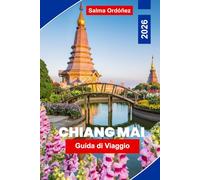 Chiang Mai Guida di viaggio 2026: La tua guida completa al cuore culturale del nord della Thailandia: antichi wats, mercati notturni e le montagne nebbiose del Triangolo d'Oro