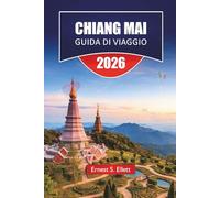 CHIANG MAI GUIDA DI VIAGGIO 2026: Scopri perle nascoste, paesaggi montani, cucina locale e tradizioni culturali nel nord della Thailandia
