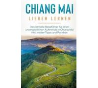 Chiang Mai Lieben Lernen: Der Perfekte Reiseführer Für Einen Unvergess
