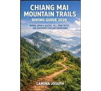 CHIANG MAI MOUNTAIN TRAILS HIKING GUIDE 2026: SCENIC JUNGLE ROUTES, HILL TRIBE PATHS, AND NORTHERN THAILAND ADVENTURES (BEYOND THE SUMMIT)