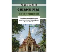 Chiang Mai Reiseführer 2025 - 2026: Entdecken Sie Nordthailands Tempel, Kultur, Naturerlebnisse und Budgettipps für jeden Reisenden