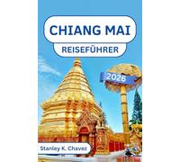 Chiang Mai Reiseführer 2026: Entdecken Sie Bergtempel, Nachtmärkte und nordthailändische Traditionen im kulturellen Herzen Thailands