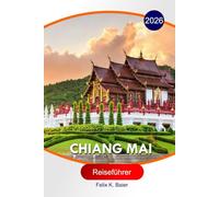 Chiang Mai Reiseführer 2026: Vollständige Reiserouten, Tempel, Nachtmärkte, lokale Gastronomie, Hotels und wichtige Reisetipps für Erstbesucher