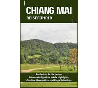 CHIANG MAI REISEFÜHRER: Entdecken Sie die besten Sehenswürdigkeiten, lokale Highlights, Outdoor-Nervenkitzel und kluge Reisetipps